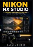 Nikon NX Studio Dominio para principiantes: Guía paso a paso para la edición fotográfica profesional y el procesamiento de imágenes RAW.