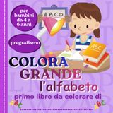 COLORA GRANDE l'alfabeto: Pregrafismo semplice, attività di motricità fine e pagine da colorare per bambini 4–6 anni