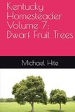 Kentucky Homesteader Volume 7: Dwarf Fruit Trees