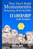 They Don't Build Monuments Honoring Managers: Observations on Leadership and Education's Role in the Workplace