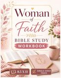 Woman of Faith: A Guided Bible Study Workbook for Christian Women