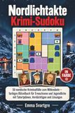 Nordlichtakte – Krimi-Sudoku: 50 nordische Kriminalfälle zum Mitknobeln – farbiges Rätselbuch für Erwachsene und Jugendliche mit Tatortplänen, Verdächtigen und Lösungen