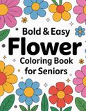 Bold & Easy Flower Coloring Book for Seniors