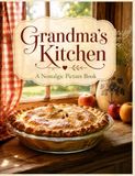 Grandma's Kitchen: A Nostalgic Picture Book: for Seniors with Alzheimer's or Dementia