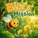The Bee's Mission to Find Flowers: A Sweet Science Story About Bees, Flowers, and Helping Nature
