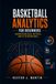 Basketball Analytics for Beginners: Understand Data, Metrics, and AI in Basketball