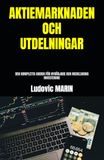 AKTIEMARKNADEN OCH UTDELNINGAR: DEN KOMPLETTA GUIDEN FÖR NYBÖRJARE OCH MEDELSKONA INVESTERARE
