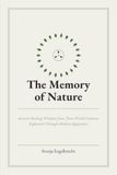 The Memory of Nature: Ancient Healing Wisdom from Three World Cultures, Explained Through Modern Epigenetics