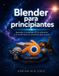 Blender Libri GmbH Blender para principiantes: Aprender el modelado 3D, la animación y el renderizado con proyectos paso a paso