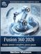 Fusion 360 2026: Guida utente completa passo passo