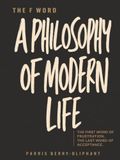The F Word: "A PHILOSOPHY OF MODERN LIFE"