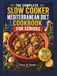 Le livre de recettes complet sur le régime méditerranéen à cuisson lente pour seniors