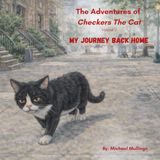 The Adventures of Checkers the Cat: My Journey Back Home