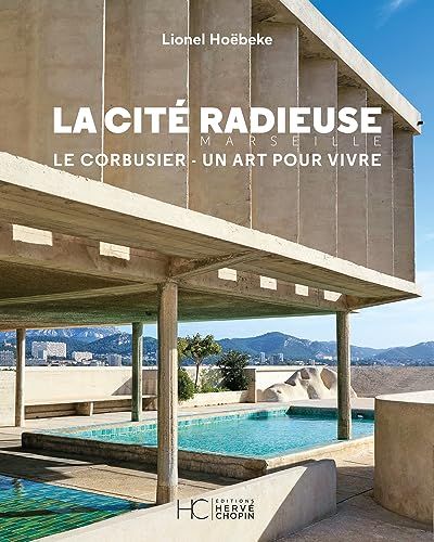 La Le Corbusier La cité radieuse - Le Corbusier: Le Corbusier, un art pour vivre