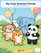 My Cute Animal Friends: A Coloring Book for Kids Ages 4-8