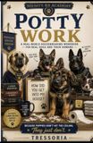 Potty Work: A Real World Housebreaking Workbook for Real Dogs and Their Owners