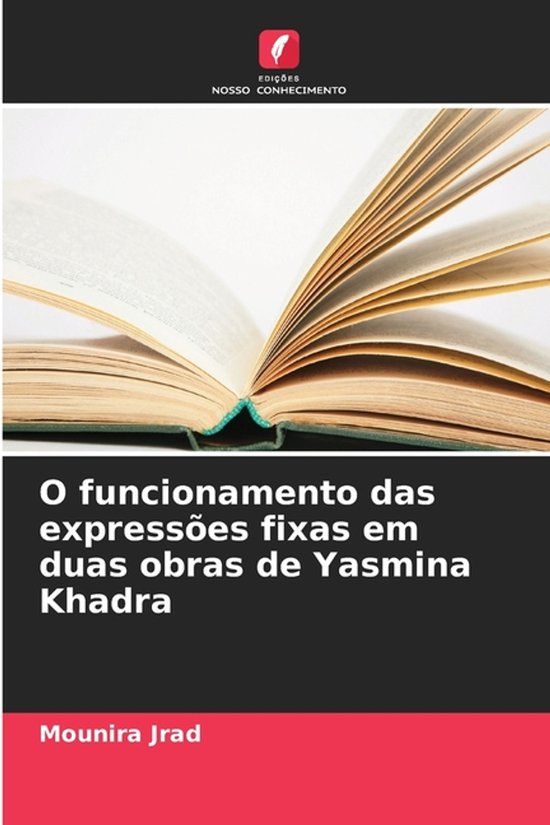 O Edicoes Nosso Conhecimento O funcionamento das expressões fixas em duas obras de Yasmina Khadra Paperback