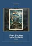 History Global Navies Classics: History of the Dutch Sea Service, Part IX