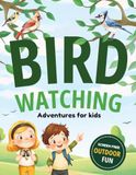 Bird Watching Adventures for kids: Birdwatching Journal for kids with Bird Guides, Missions, Challenges and Outdoor Activities