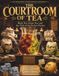 The Courtroom Of Questionable Importance: The Courtroom Of Tea: Black Tea, Green Tea, And The Trial Of The Perfect Pitcher.