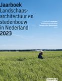Blauwdruk Jaarboek Landschapsarchitectuur en Stedenbouw in Nederland 2023