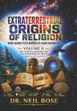 Extraterrestrial Independently Published Extraterrestrial Origins of Religion: Were Sacred Texts Inspired by Alien Encounters? VOLUME II Paperback