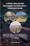 L'Atlas des routes sauvages du Nouveau-Mexique 2026