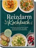 Reizdarm Kochbuch: Die leckersten darmfreundlichen Rezepte für jeden Geschmack - für weniger Beschwerden & mehr Wohlbefinden - inkl. 30-Tage-Ernährungsplan, Broten, Snacks & Desserts