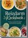 Reizdarm Kochbuch: Die leckersten darmfreundlichen Rezepte für jeden Geschmack - für weniger Beschwerden & mehr Wohlbefinden - inkl. 30-Tage-Ernährungsplan, Broten, Snacks & Desserts