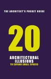 ARCHITECTURAL ILLUSIONS: 20 Ways to Expand Small Spaces Visually