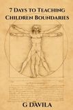 7 Days To Teaching Children Boundaries: Simple Daily Practices to Raise Respectful, Confident Kids