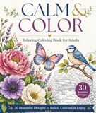 Calm & Color: A Relaxing Coloring Book for Adults with Beautiful Flowers, Birds, Butterflies & Nature