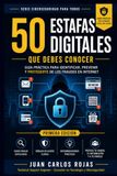 50 Estafas Digitales que Debes Conocer: Guía práctica para identificar, prevenir y protegerte de los fraudes en Internet