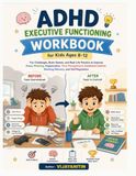 ADHD Executive Functioning Workbook for Kids Ages 8–12: Fun, Brain Games, and Real-Life Practice to Improve Focus, Planning, Organization, Time ... Control, Working Memory, and Self-Regulation