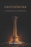 GROUNDWORK: Center - Groundwork: The Architecture of a Self That Holds: 2 Paperback