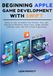 Beginning Apple Beginning Apple Game Development with Swift