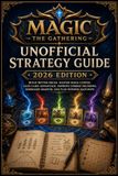 Magic: The Gathering Unofficial Strategy Guide 2026 Edition