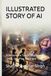 ILLUSTRATED STORY OF AI: How Humans Taught Machines to Learn, See, Play, Drive and Think