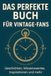 Das perfekte Buch für Vintage-Fans: Geschichten, Wissenswertes, Inspirationen und mehr