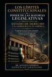 Los límites constitucionales al poder de las mayorías legislativas y la protección del Estado de Derecho en América: Teoría constitucional, derecho comparado y propuestas para preservar la democracia