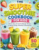 The Super Smoothie Cookbook for Kids