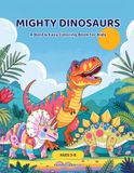 MIGHTY DINOSAURS: A Bold & Easy Coloring Book for Kids