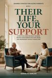 Their Life, Your Support: A Practical Guide for Adult Children Helping Aging Parents Stay Safe, Heard, and Independent Without Taking Over