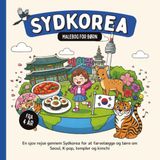 Sydkorea Malebog for børn fra 4 år: En sjov rejse gennem Sydkorea for at farvelægge og lære om Seoul, K-pop, templer og kimchi