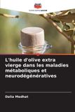 L'huile Editions Notre Savoir L'huile d'olive extra vierge dans les maladies métaboliques et neurodégénératives