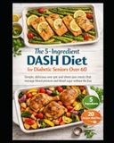The 5-Ingredient DASH Diet for Diabetic Seniors Over 60