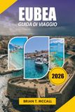EUBEA GUIDA DI VIAGGIO 2026: Una guida pratica per le vacanze a Evia Grecia su Chalkida, Eretria, attrazioni antiche, Edipso, spiagge, viaggi on the road, cibo e gioielli nascosti 2026