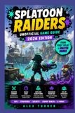SPLATOON RAIDERS Unofficial Game Guide 2026 Edition