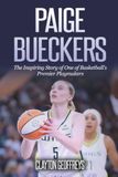 Paige Bueckers: The Inspiring Story of One of Basketball's Premier Playmakers