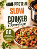 High-Protein Slow Cooker Cookbook